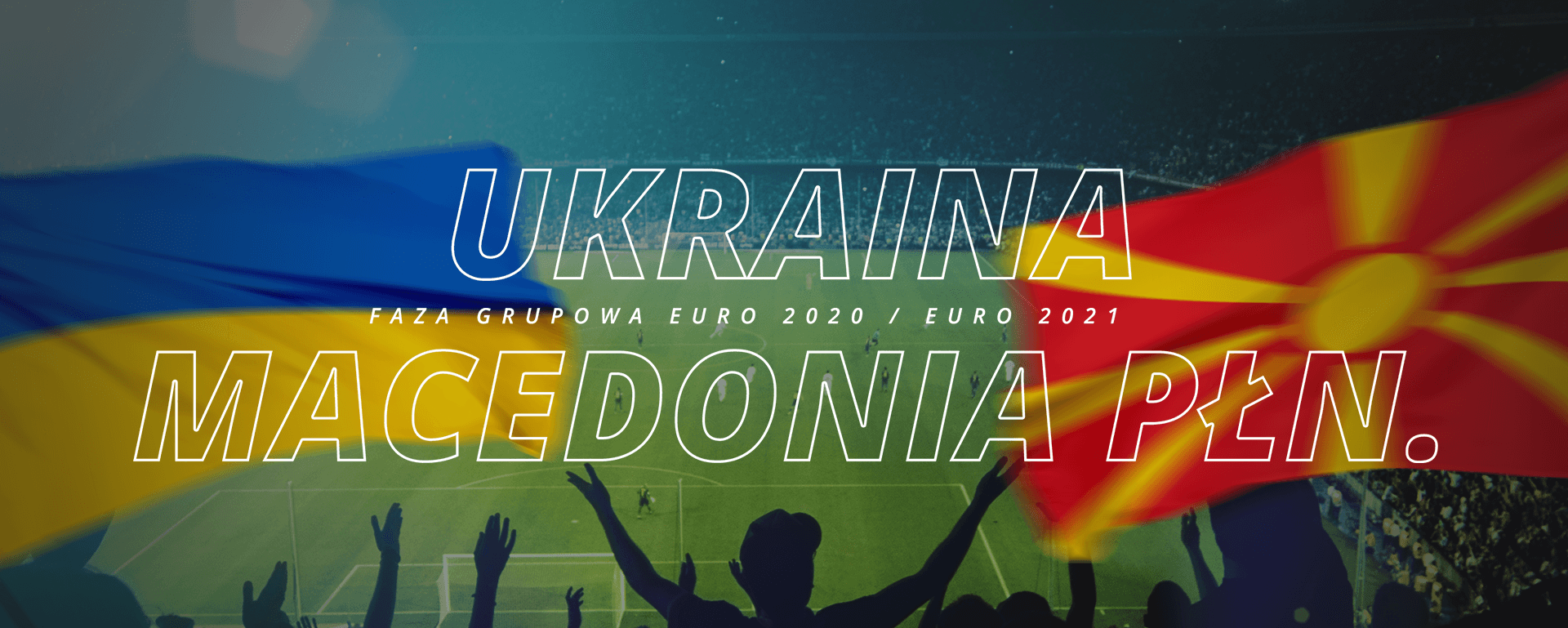Ukraina – Macedonia Płn. | faza grupowa Euro 2020 / Euro 2021