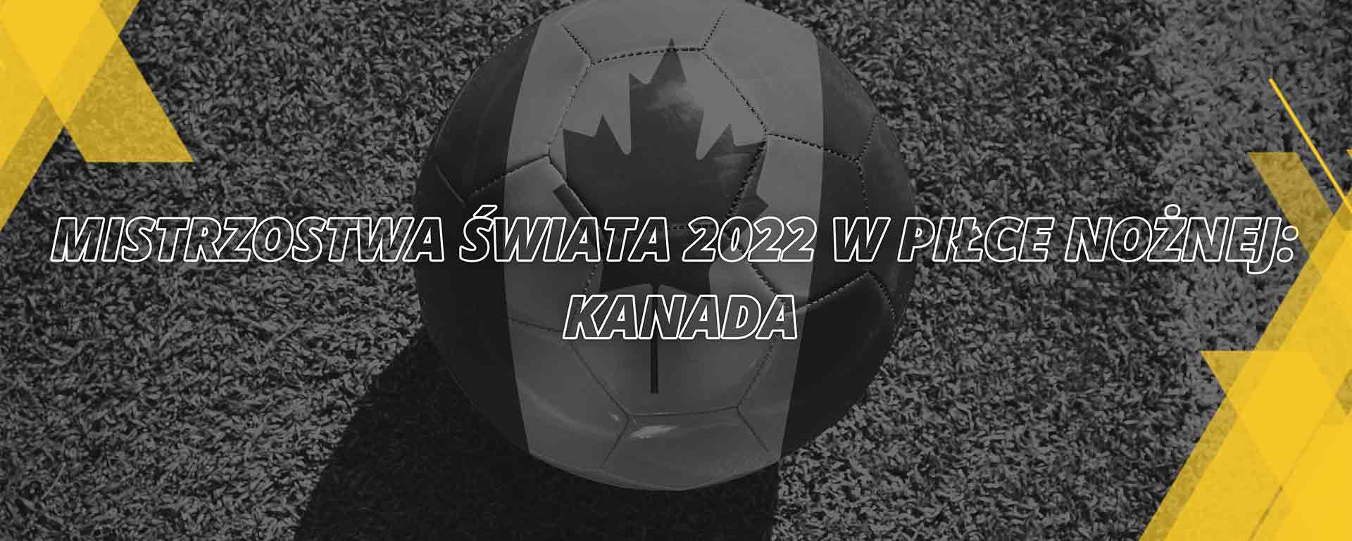 Kanada – Mistrzostwa Świata FIFA Katar 2022 | Kompendium kibica