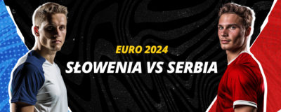 EURO 2024: ZAPOWIEDŹ MECZU SŁOWENIA – SERBIA