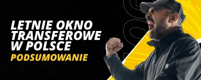 Podsumowanie letniego okna transferowego w Polsce | LV BET Blog