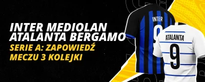 INTER MEDIOLAN – ATALANTA BERGAMO: ZAPOWIEDŹ MECZU 3 KOLEJKI SERIE A