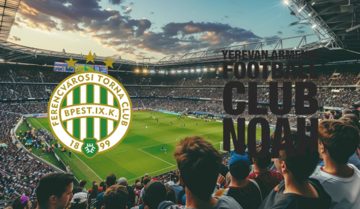 Ferencvarosi TC – FC Noah ( 2025-07-30 20:00 ) Kursy, Typy – Kto będzie lepszy?