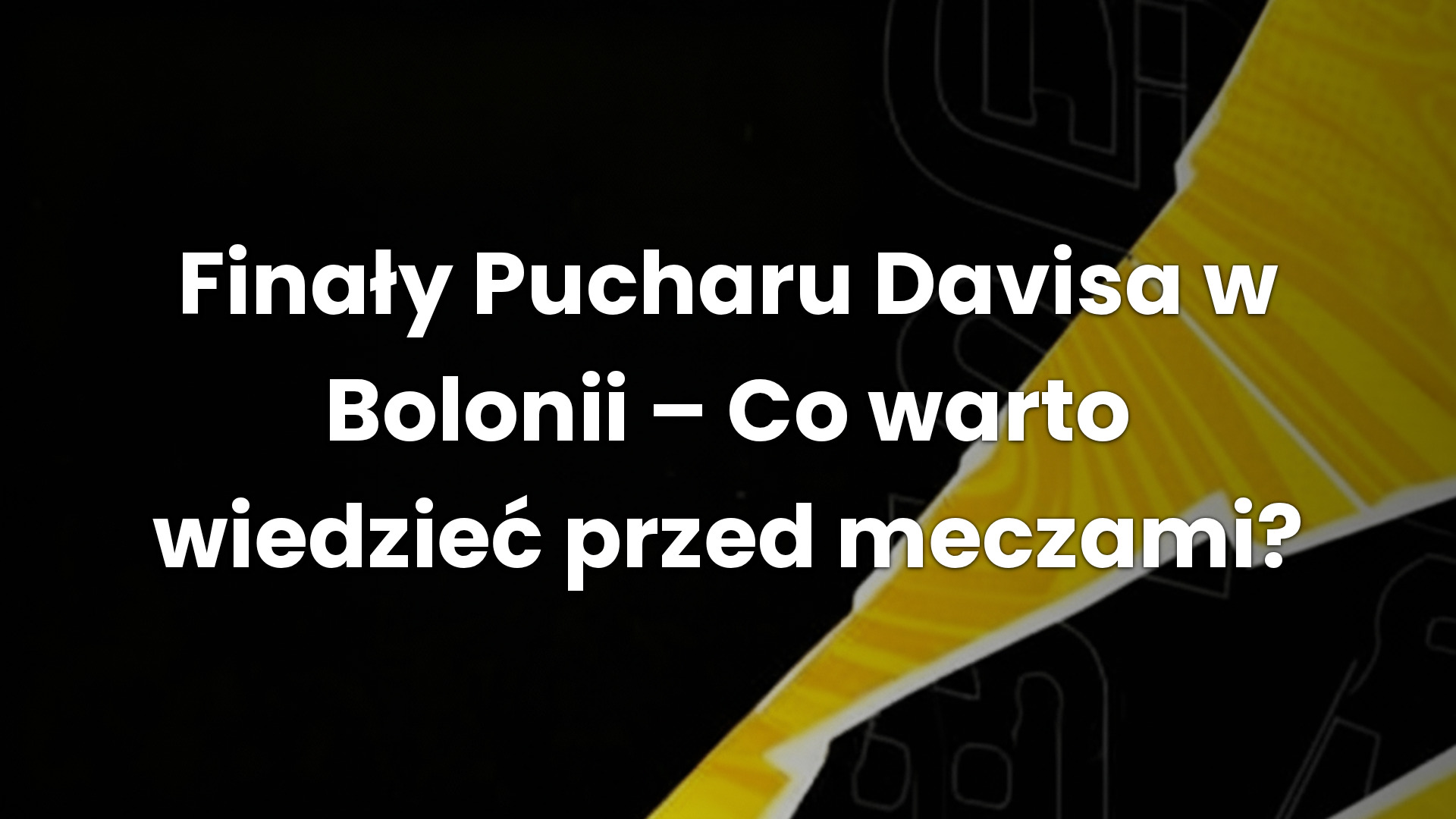 Finały Pucharu Davisa w Bolonii – Co warto wiedzieć przed meczami?