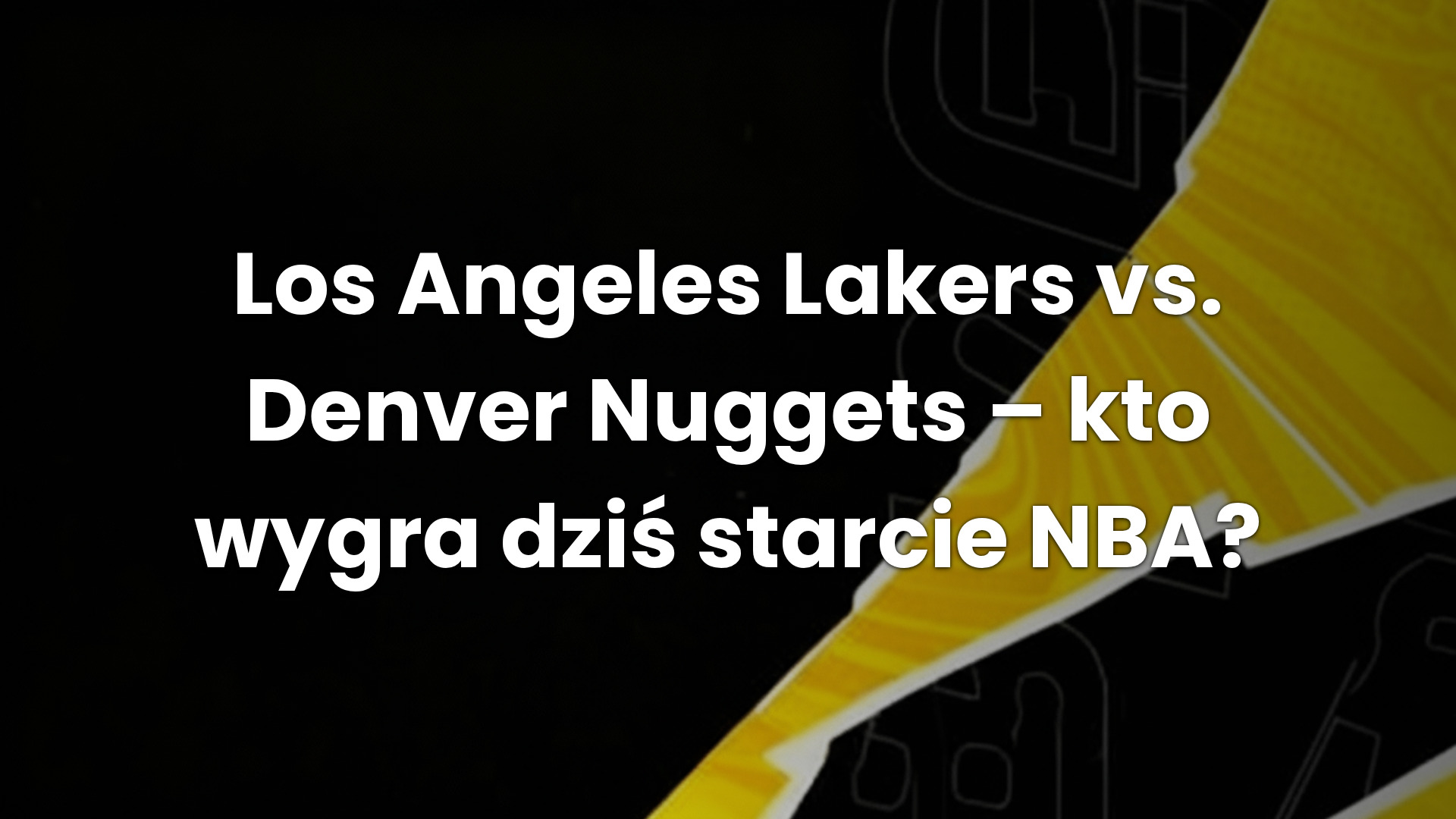 Los Angeles Lakers vs. Denver Nuggets – kto wygra dziś starcie NBA?