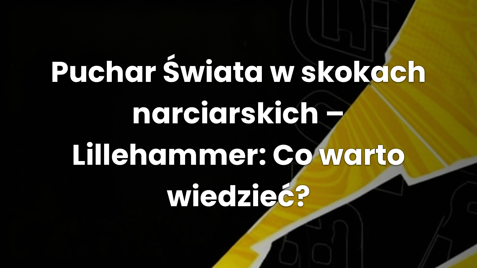 Puchar Świata w skokach narciarskich – Lillehammer: Co warto wiedzieć?