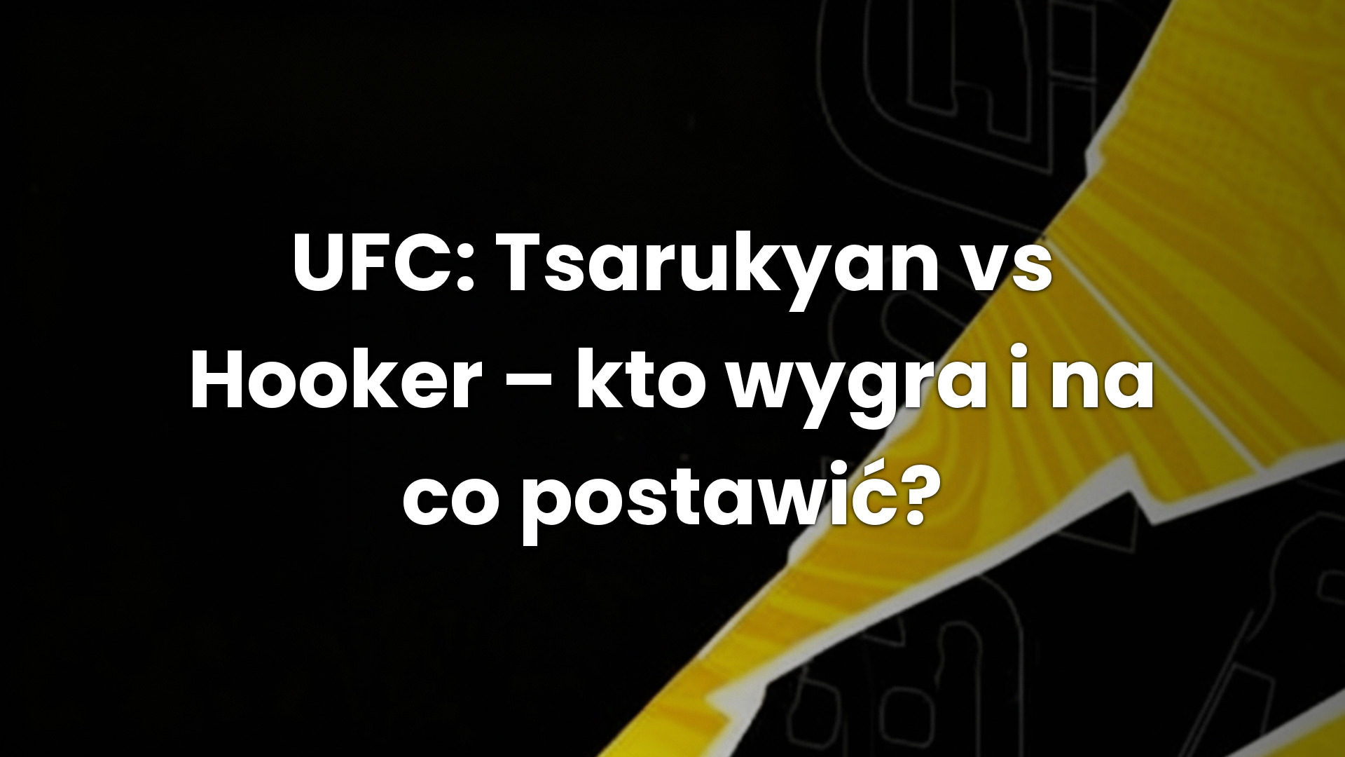 UFC: Tsarukyan vs Hooker – kto wygra i na co postawić?