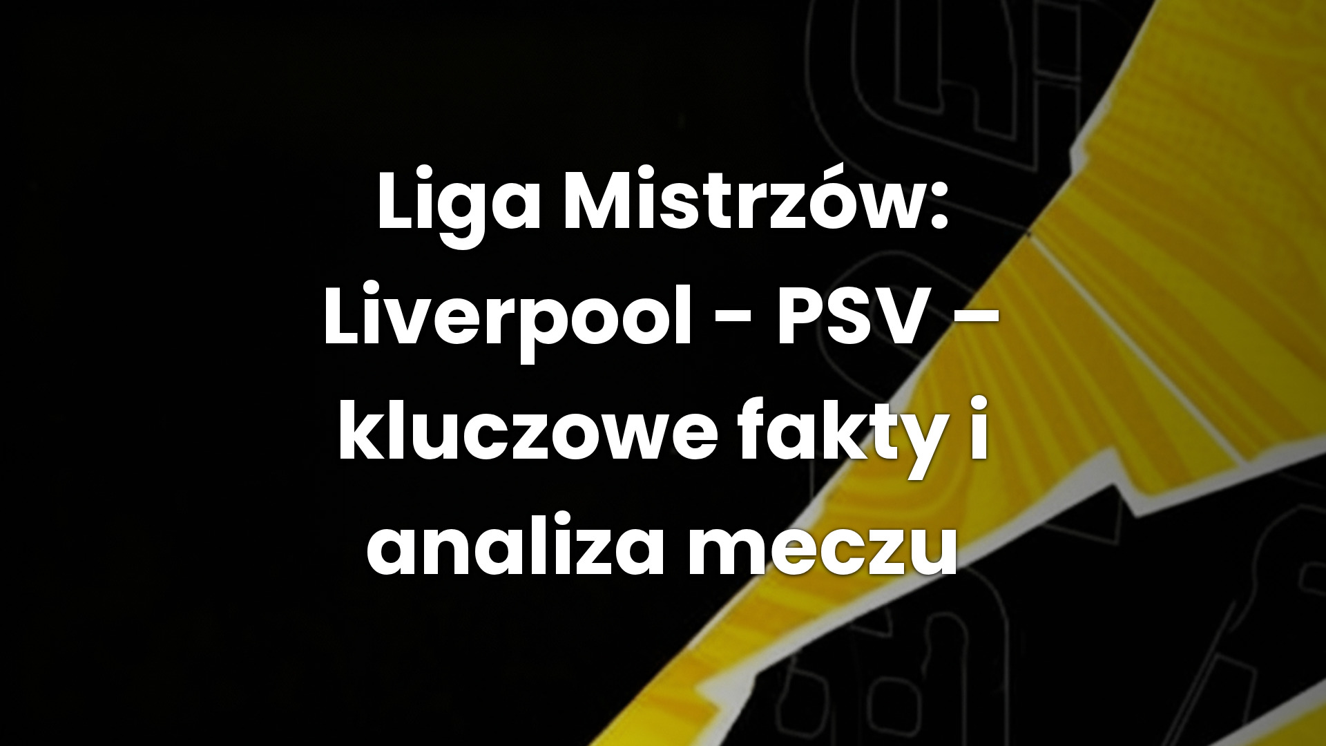 Liga Mistrzów: Liverpool – PSV – kluczowe fakty i analiza meczu