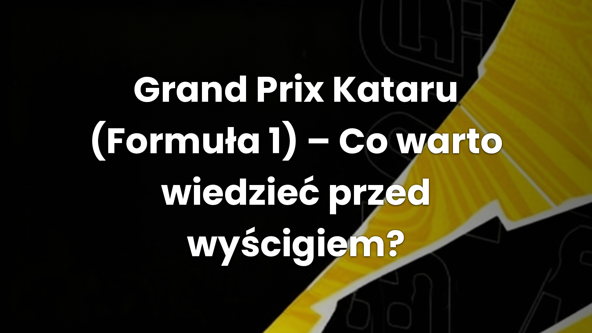 Grand Prix Kataru (Formuła 1) – Co warto wiedzieć przed wyścigiem?