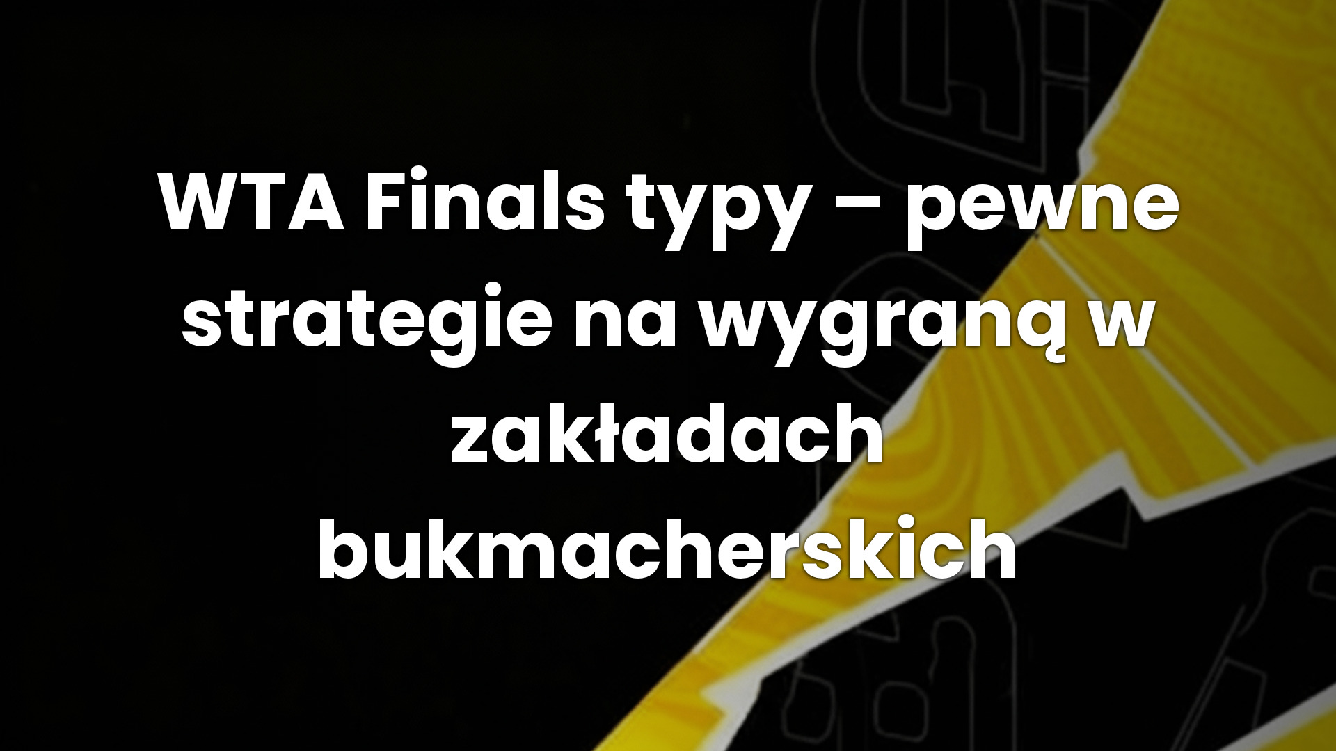 WTA Finals typy – pewne strategie na wygraną w zakładach bukmacherskich