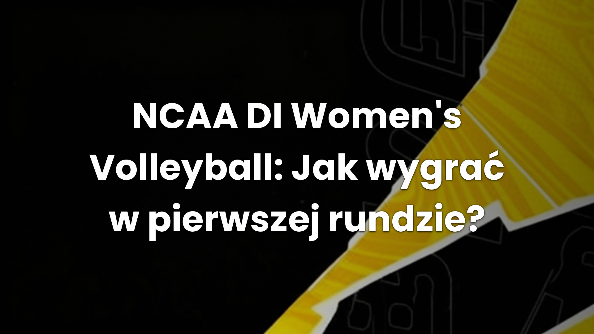 NCAA DI Women’s Volleyball: Jak wygrać w pierwszej rundzie?