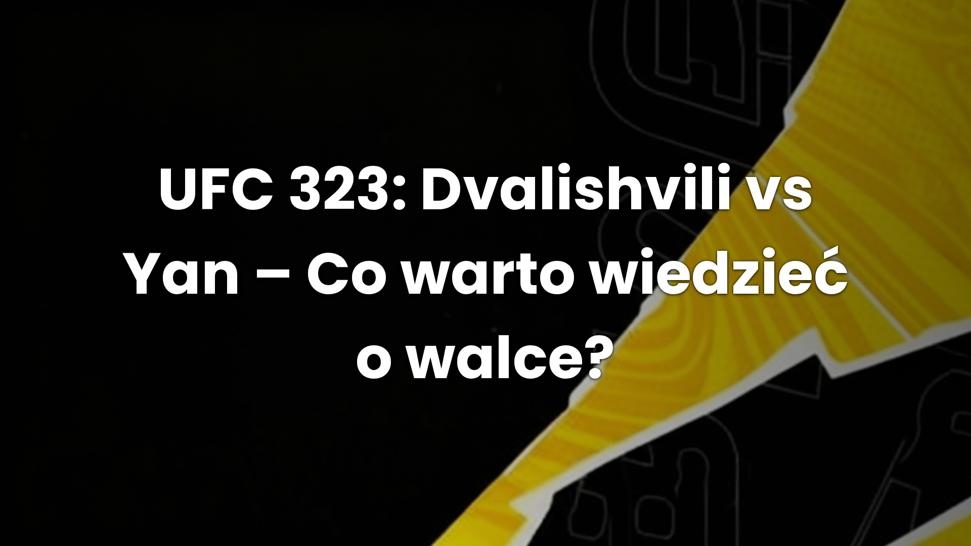 UFC 323: Dvalishvili vs Yan – Co warto wiedzieć o walce?