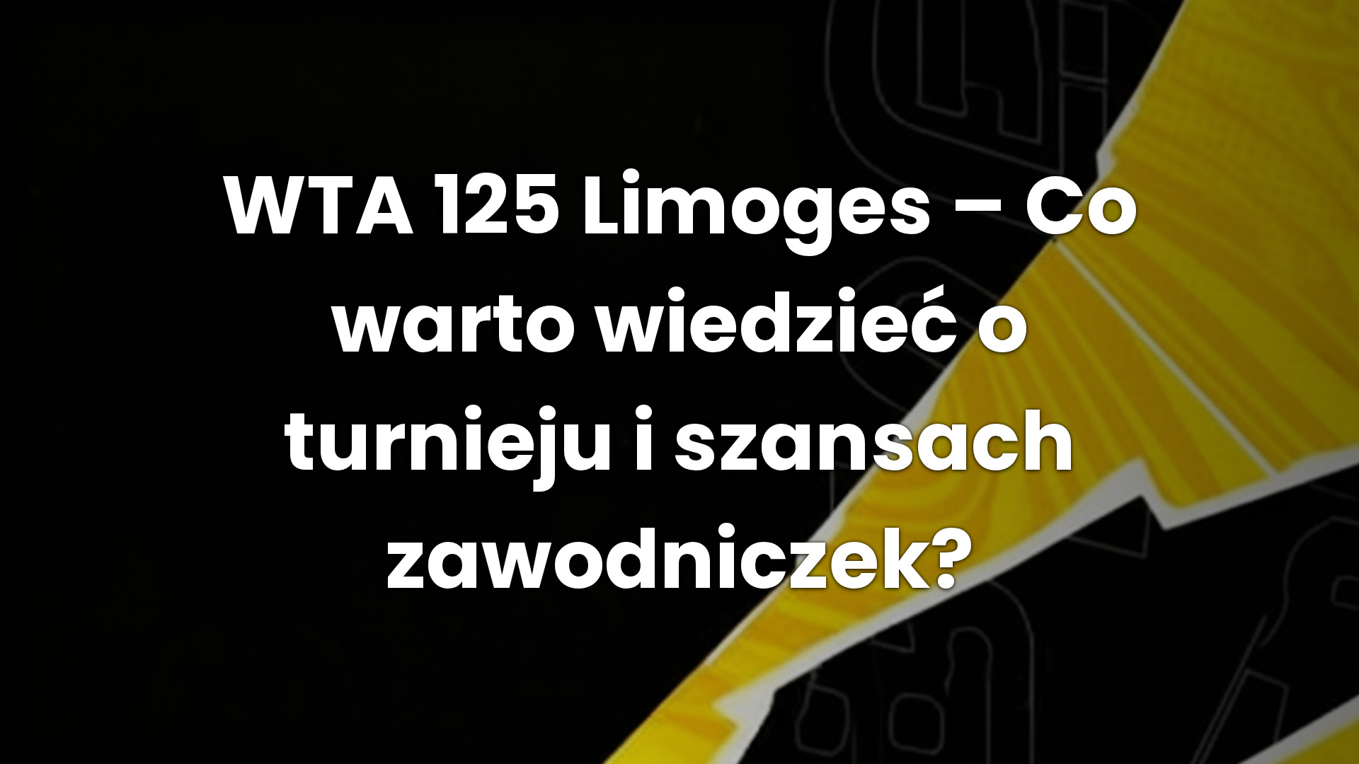WTA 125 Limoges – Co warto wiedzieć o turnieju i szansach zawodniczek?