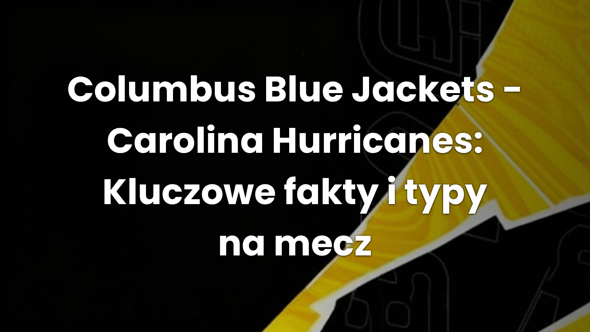 Columbus Blue Jackets – Carolina Hurricanes: Kluczowe fakty i typy na mecz