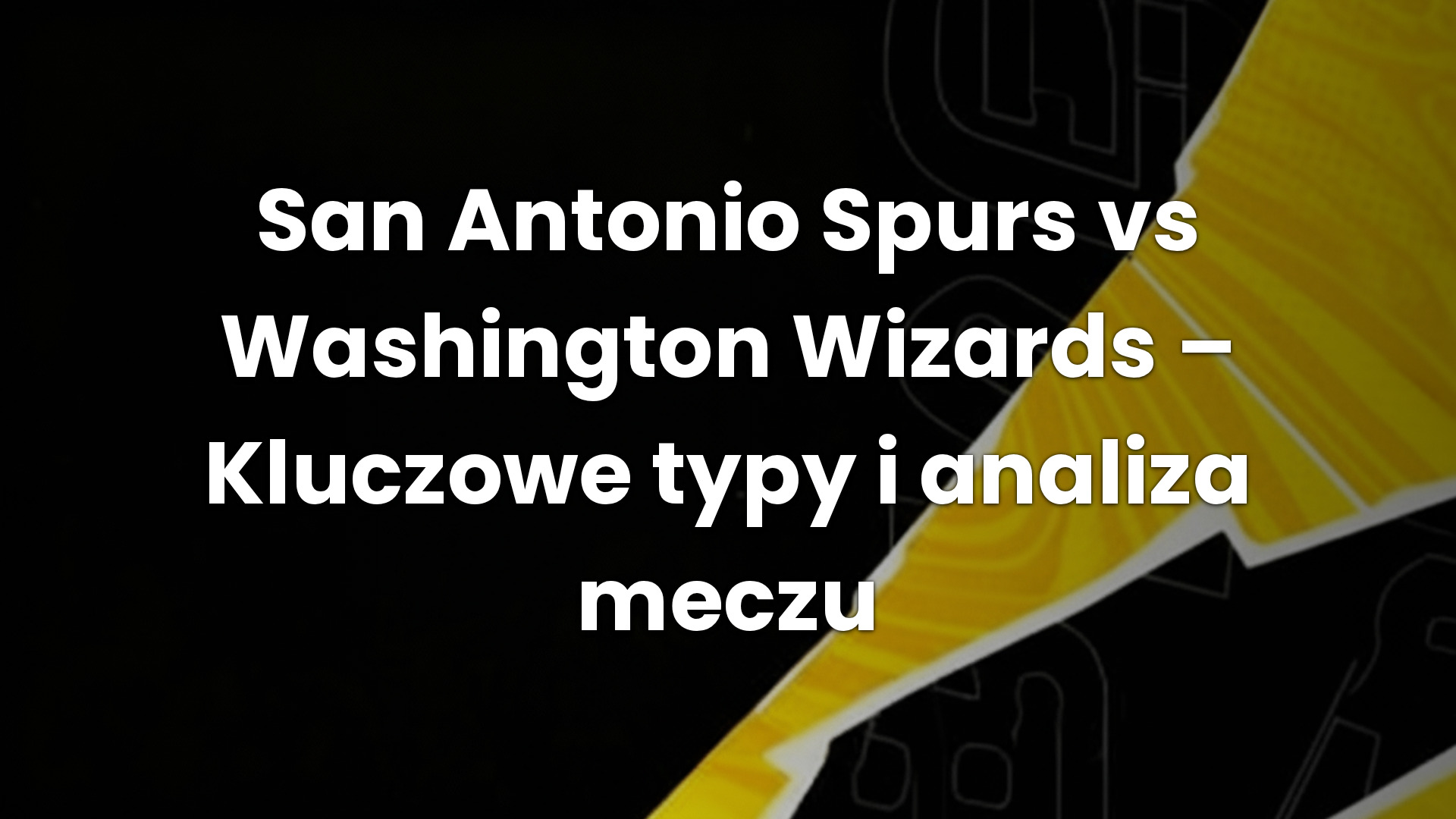 San Antonio Spurs vs Washington Wizards – Kluczowe typy i analiza meczu