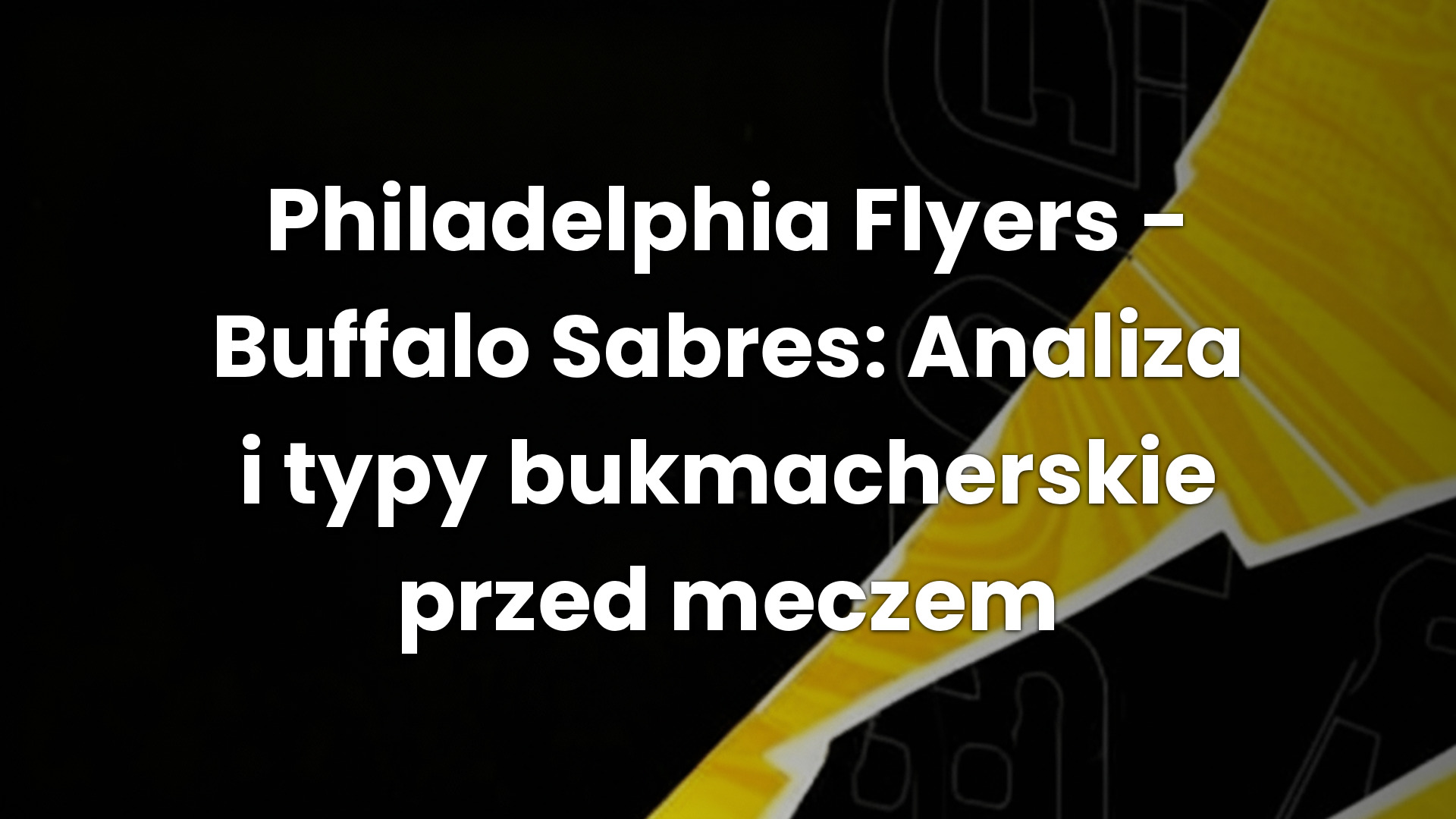 Philadelphia Flyers – Buffalo Sabres: Analiza i typy bukmacherskie przed meczem