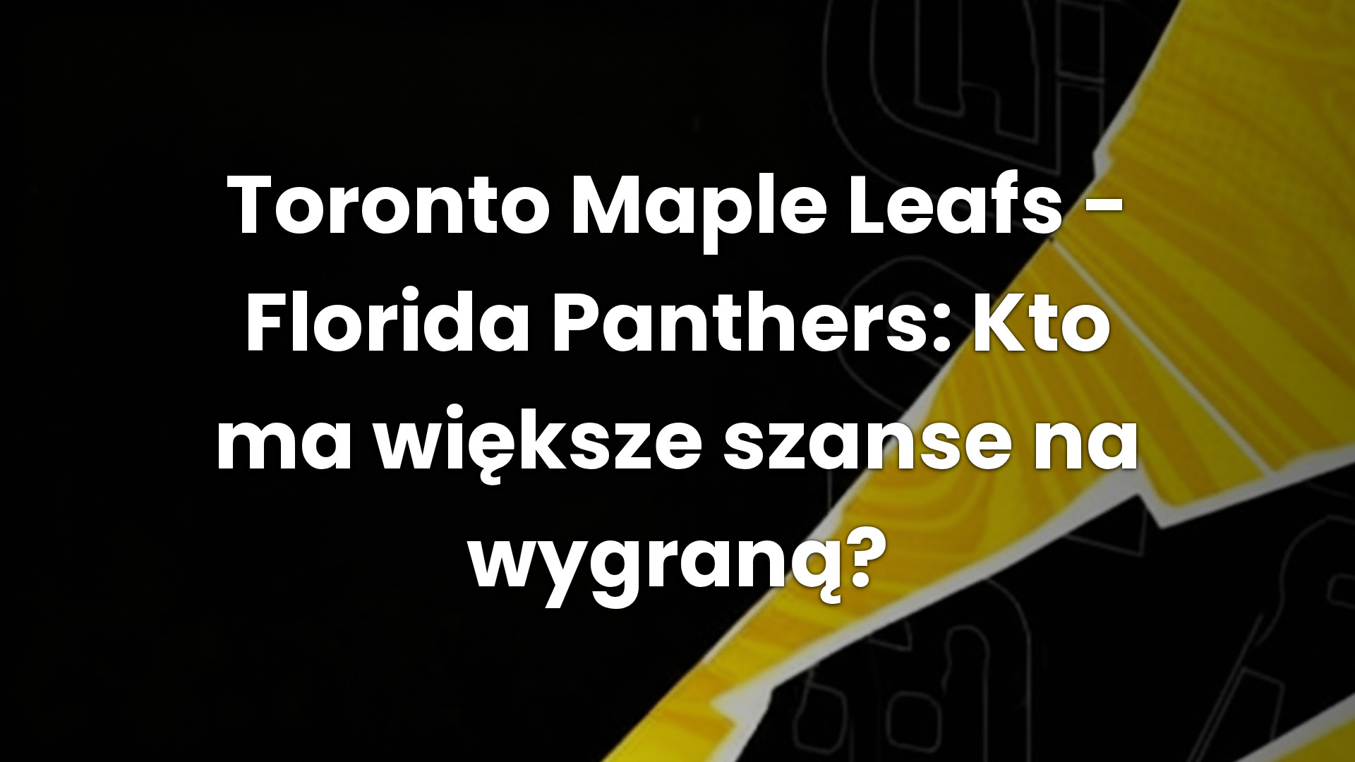 Toronto Maple Leafs – Florida Panthers: Kto ma większe szanse na wygraną?