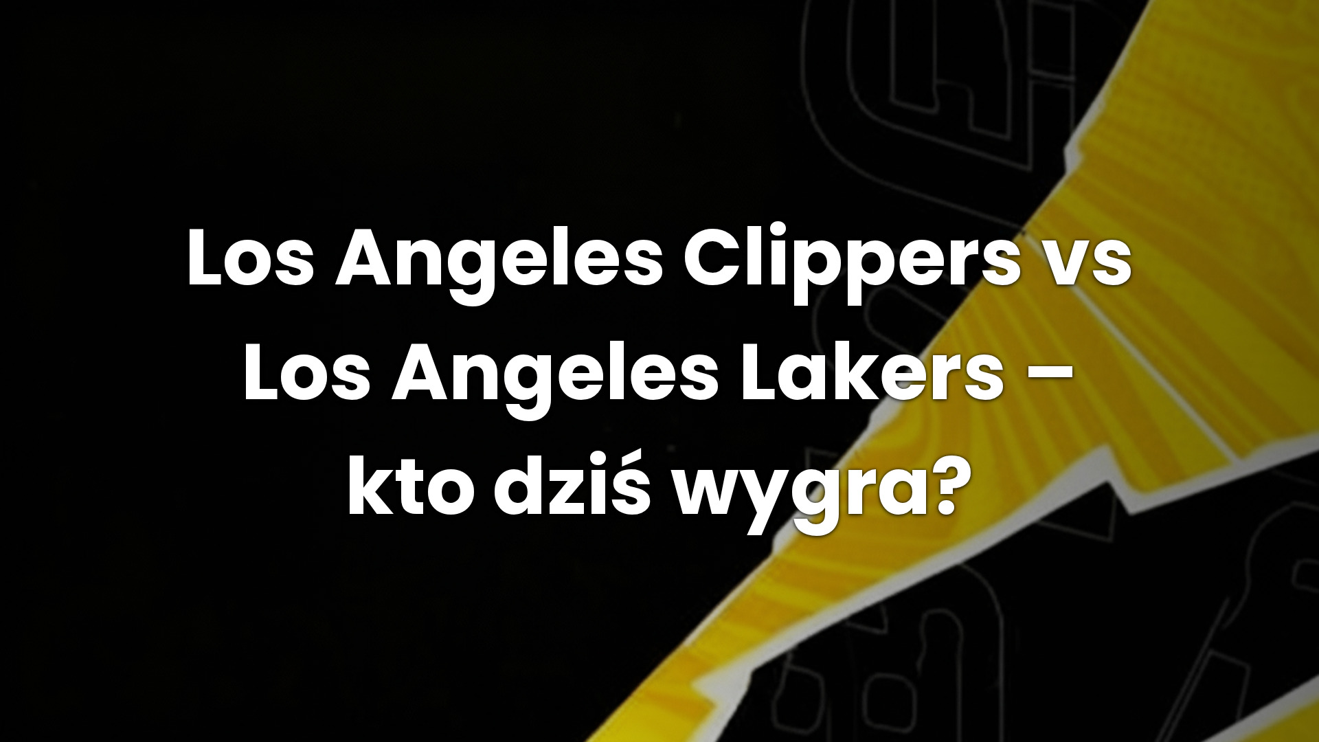 Los Angeles Clippers vs Los Angeles Lakers – kto dziś wygra?