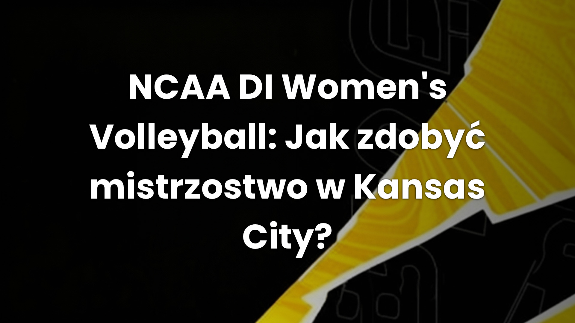 NCAA DI Women’s Volleyball: Jak zdobyć mistrzostwo w Kansas City?