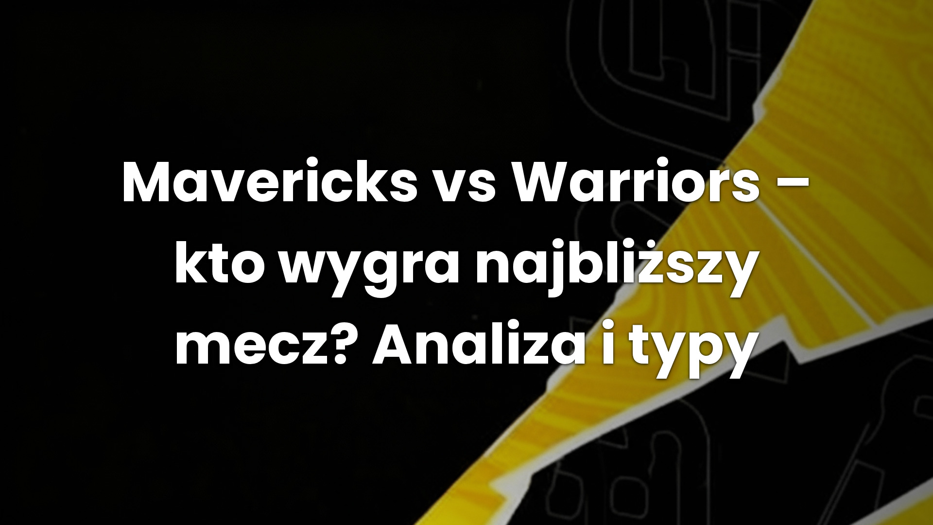 Mavericks vs Warriors – kto wygra najbliższy mecz? Analiza i typy