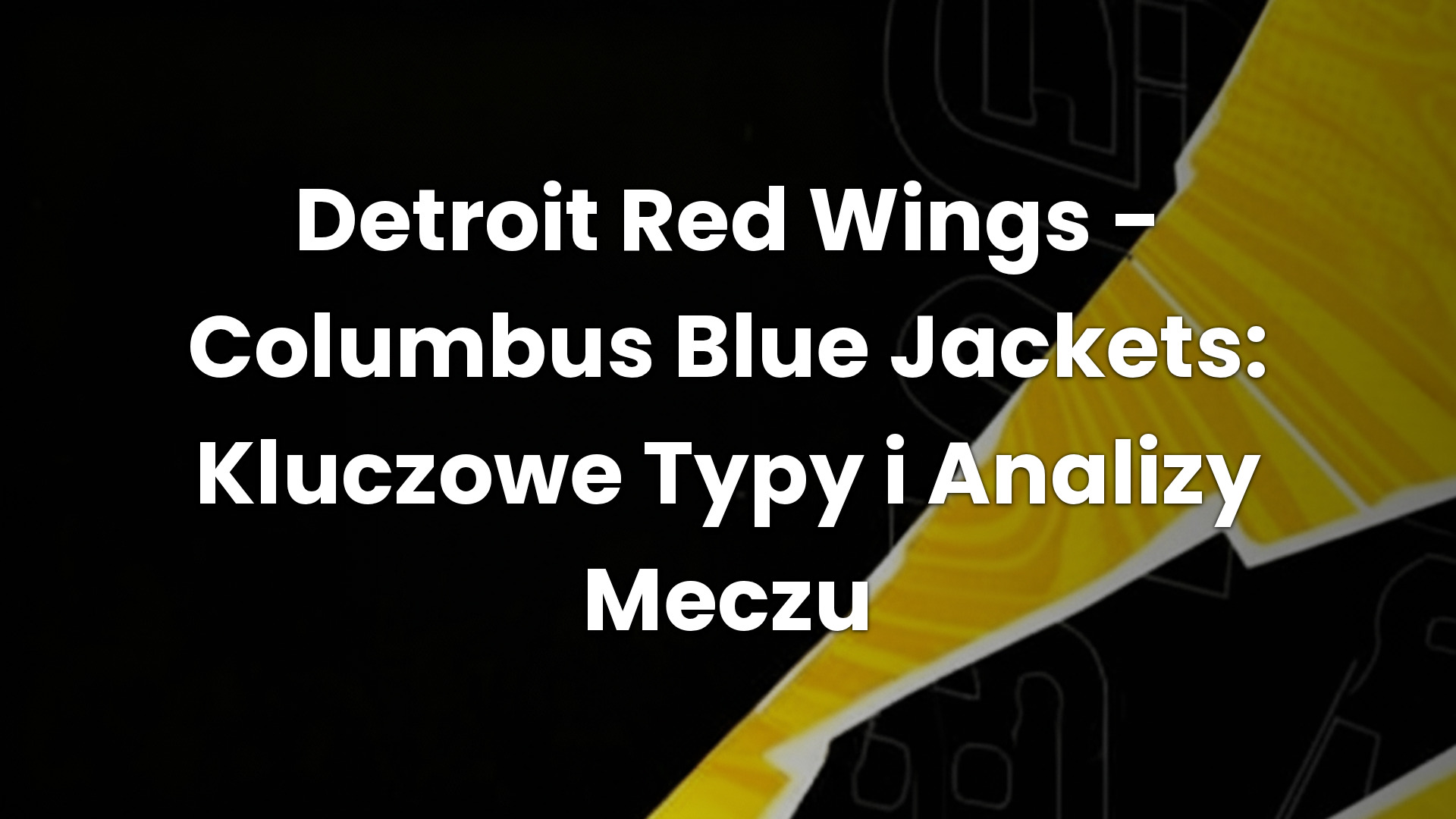 Detroit Red Wings – Columbus Blue Jackets: Kluczowe Typy i Analizy Meczu