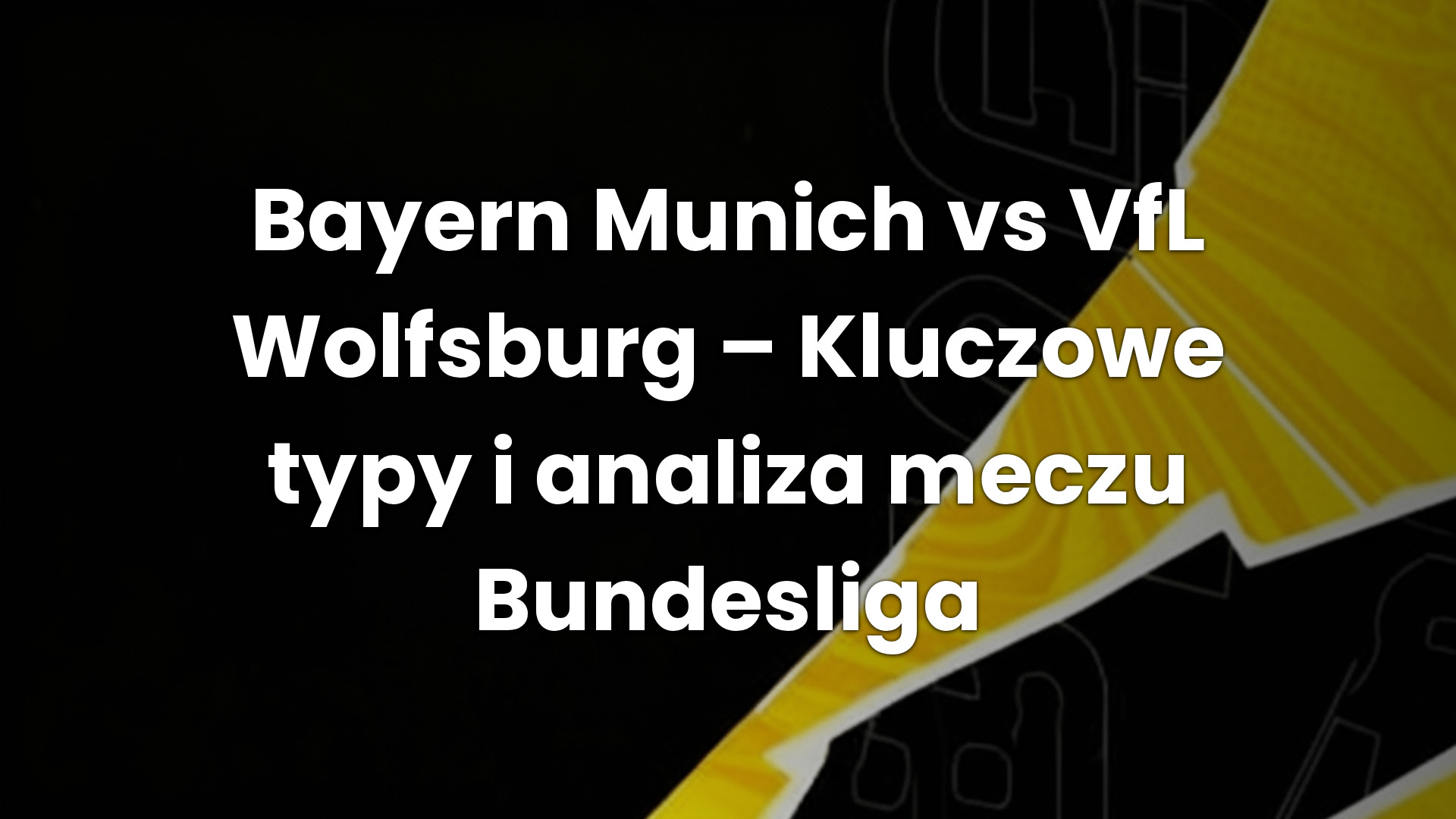 Bayern Munich vs VfL Wolfsburg – Kluczowe typy i analiza meczu Bundesliga Bayern Munich vs VfL Wolfsburg – Kluczowe typy i analiza meczu Bundesliga