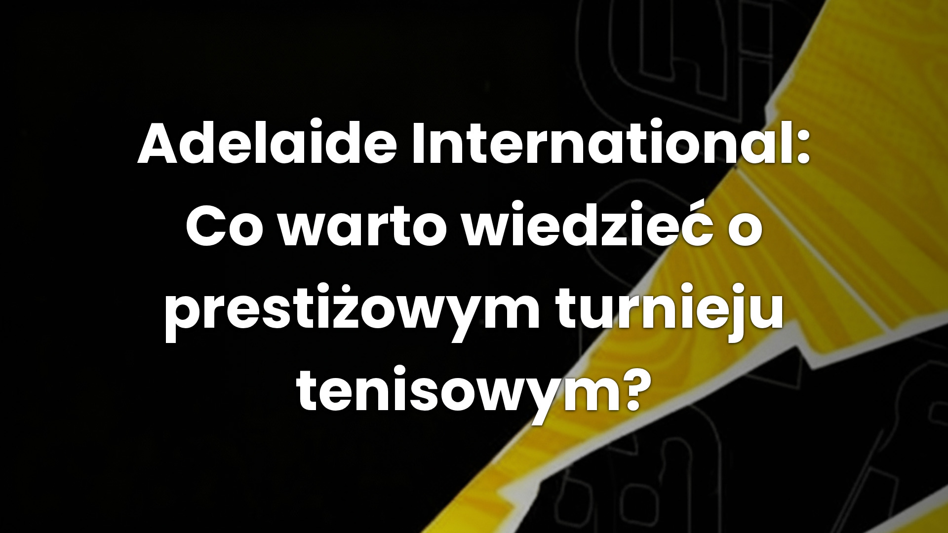 Adelaide International: Co warto wiedzieć o prestiżowym turnieju tenisowym?