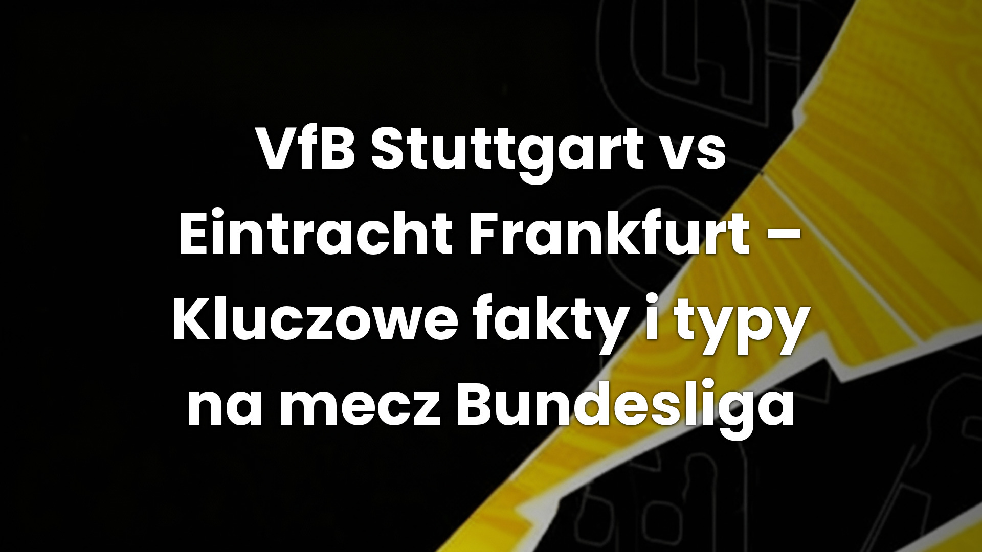 VfB Stuttgart vs Eintracht Frankfurt – Kluczowe fakty i typy na mecz Bundesliga