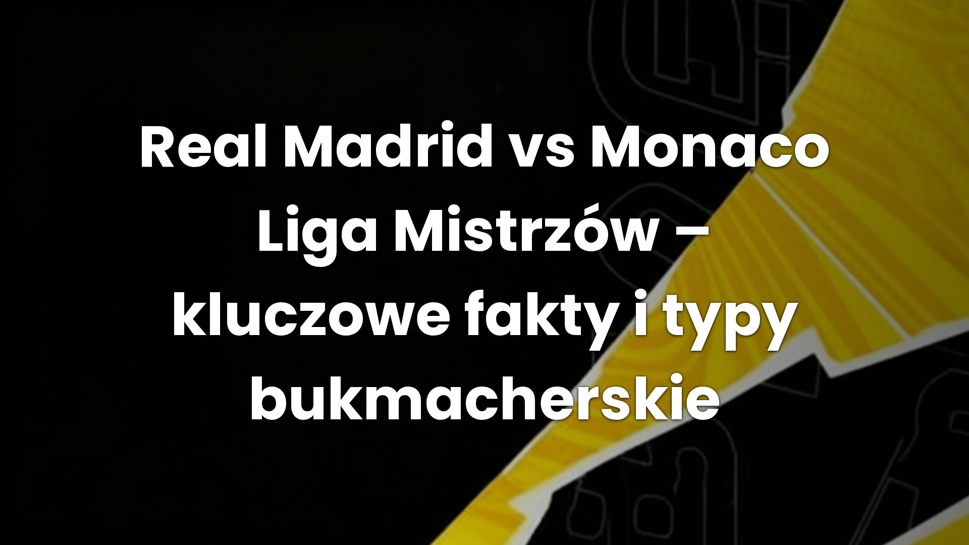 Real Madrid vs Monaco Liga Mistrzów – kluczowe fakty i typy bukmacherskie Real Madrid vs Monaco Liga Mistrzów – kluczowe fakty i typy bukmacherskie