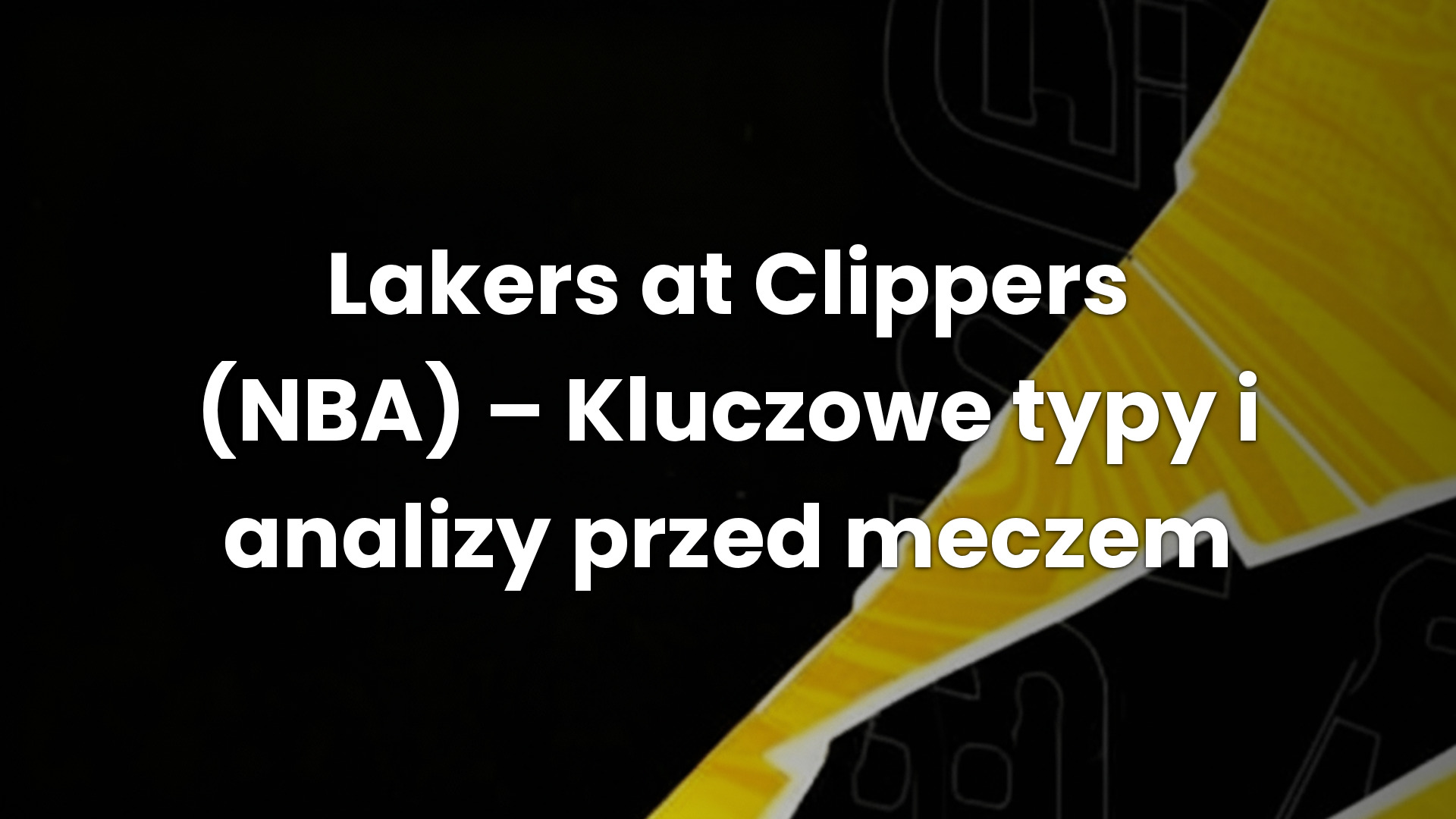 Lakers at Clippers (NBA) – Kluczowe typy i analizy przed meczem