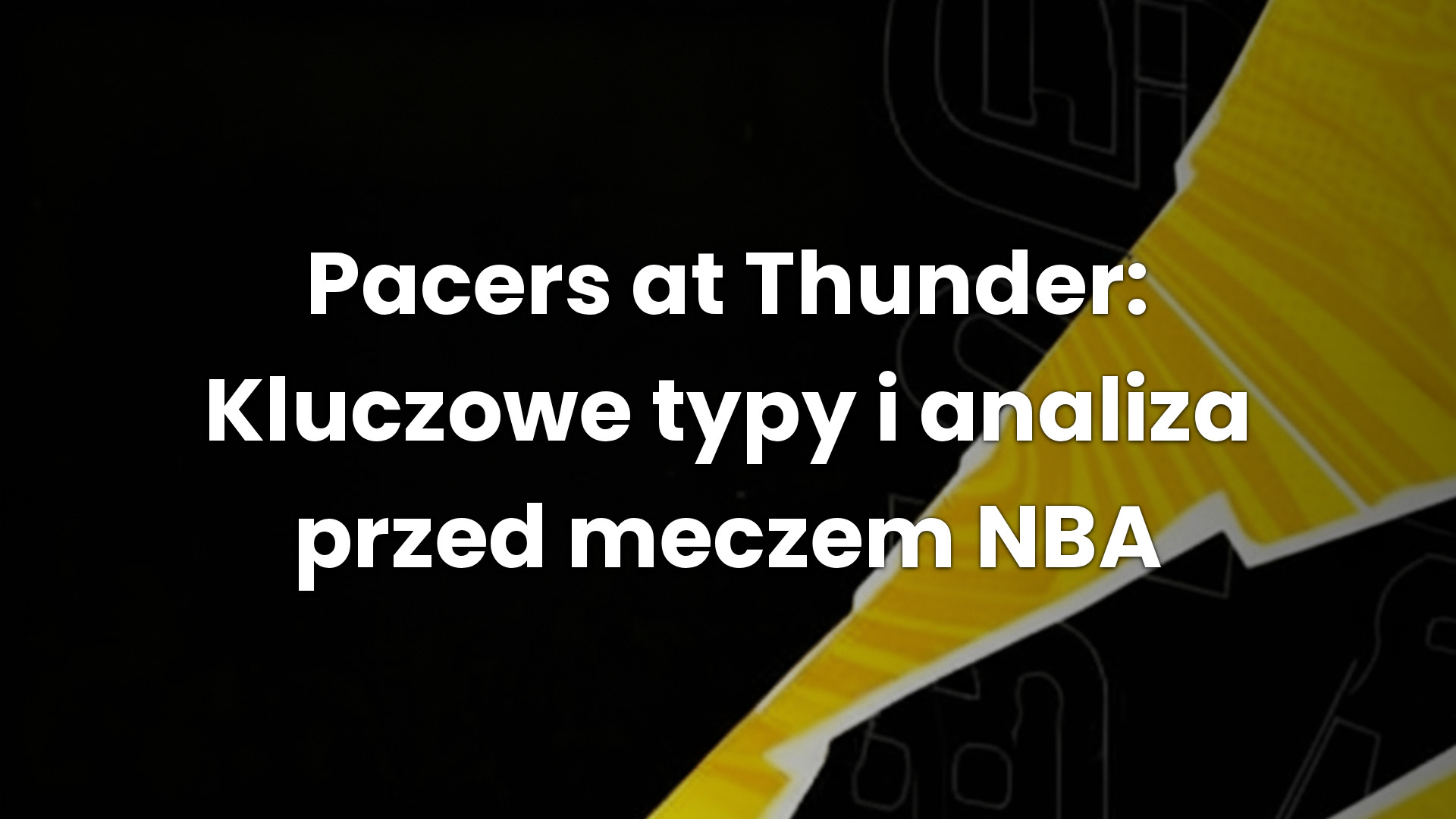 Pacers at Thunder: Kluczowe typy i analiza przed meczem NBA