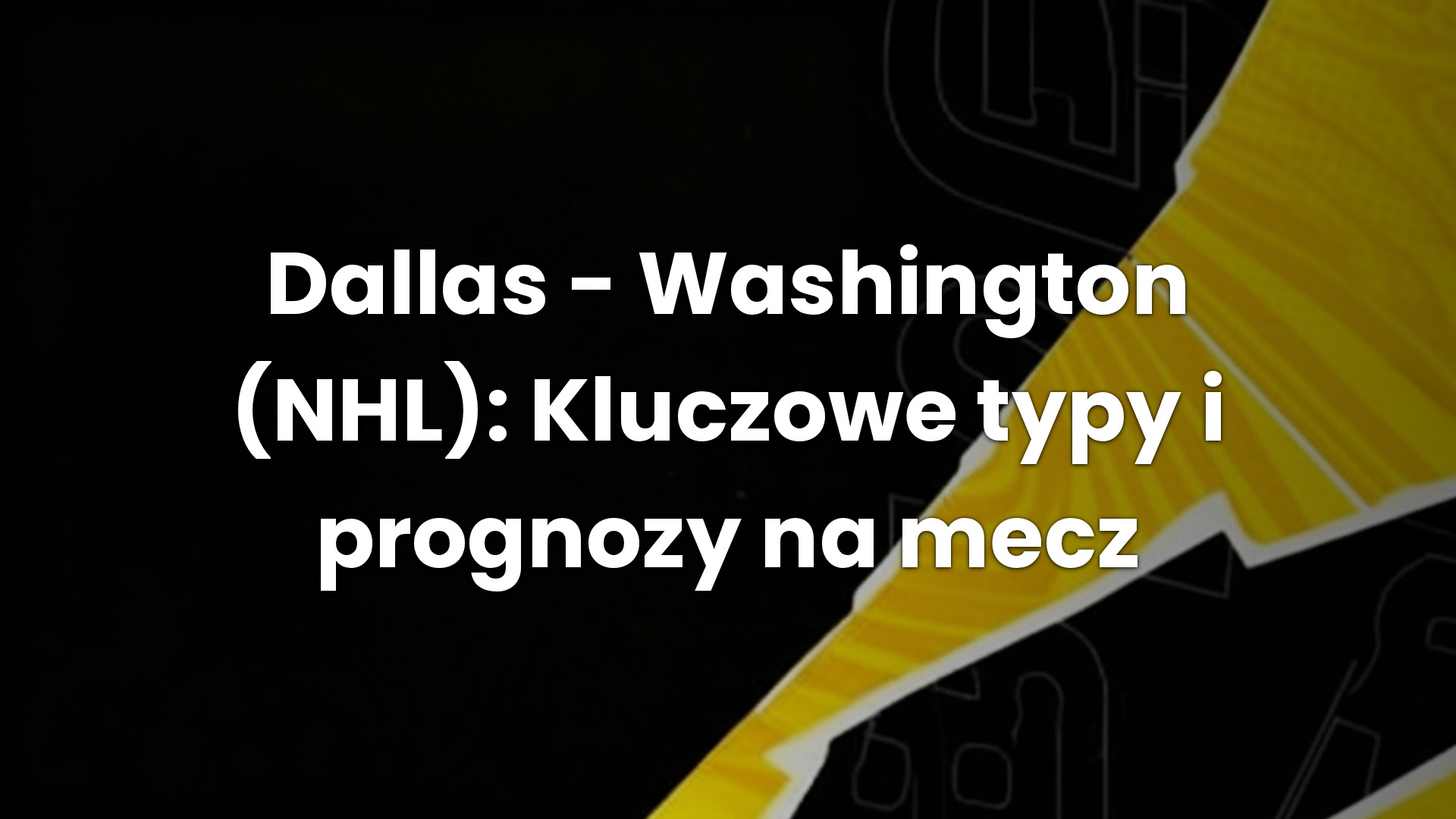 Dallas – Washington (NHL): Kluczowe typy i prognozy na mecz