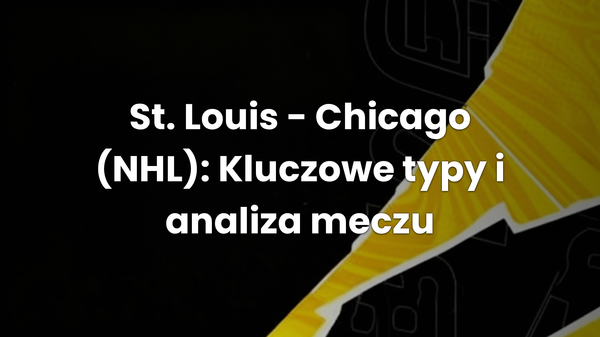 St. Louis – Chicago (NHL): Kluczowe typy i analiza meczu