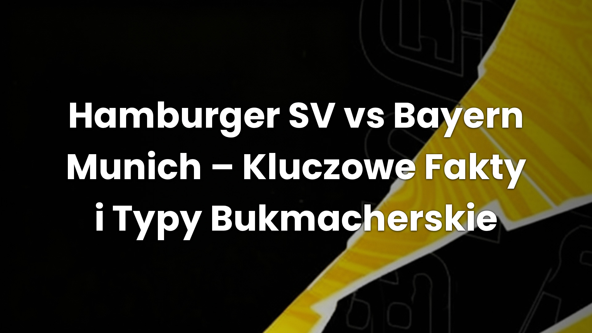 Hamburger SV vs Bayern Munich – Kluczowe Fakty i Typy Bukmacherskie