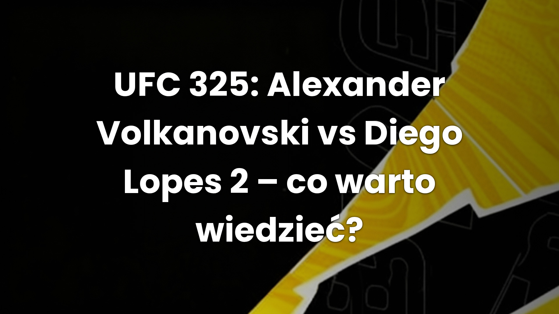 UFC 325: Alexander Volkanovski vs Diego Lopes 2 – co warto wiedzieć?