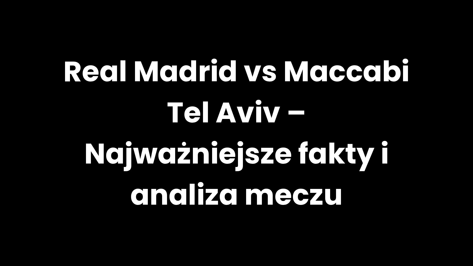 Real Madrid vs Maccabi Tel Aviv – Najważniejsze fakty i analiza meczu