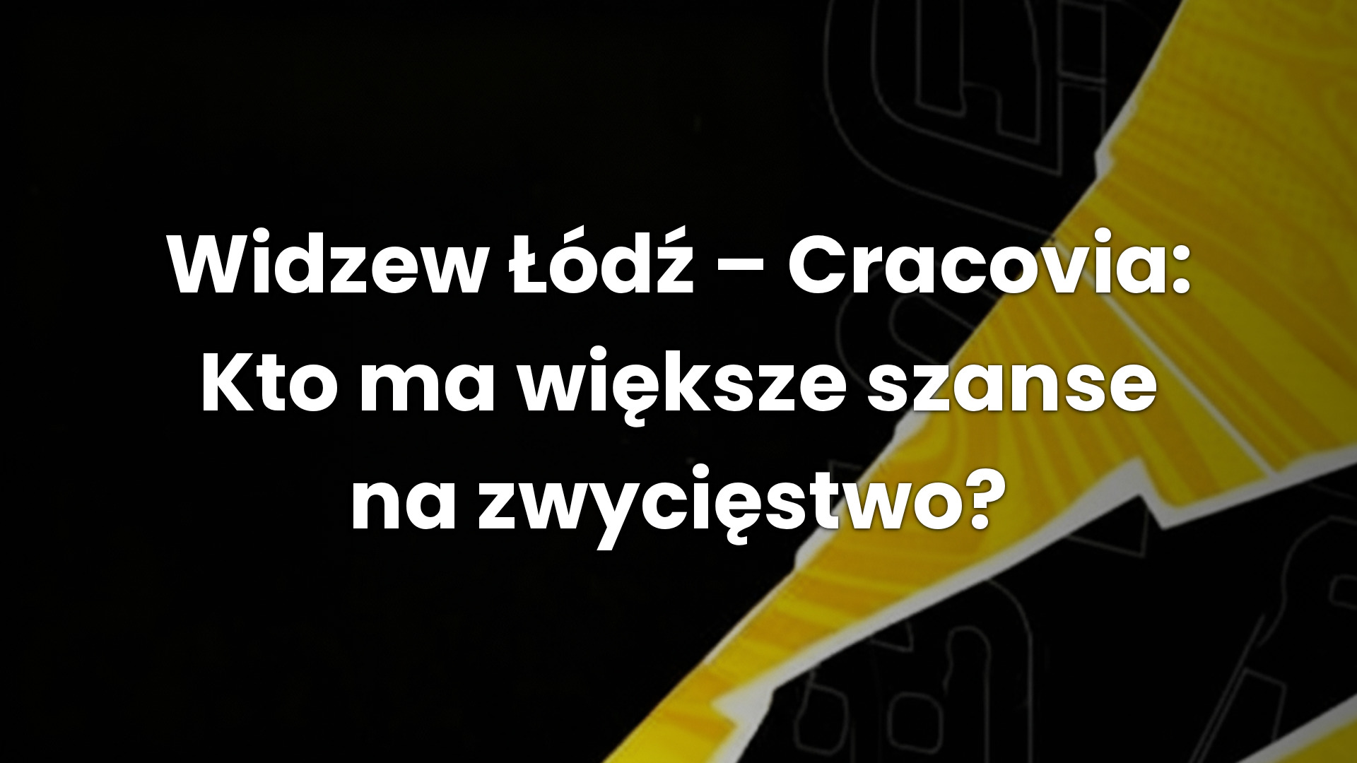 Widzew Łódź – Cracovia: Kto ma większe szanse na zwycięstwo?