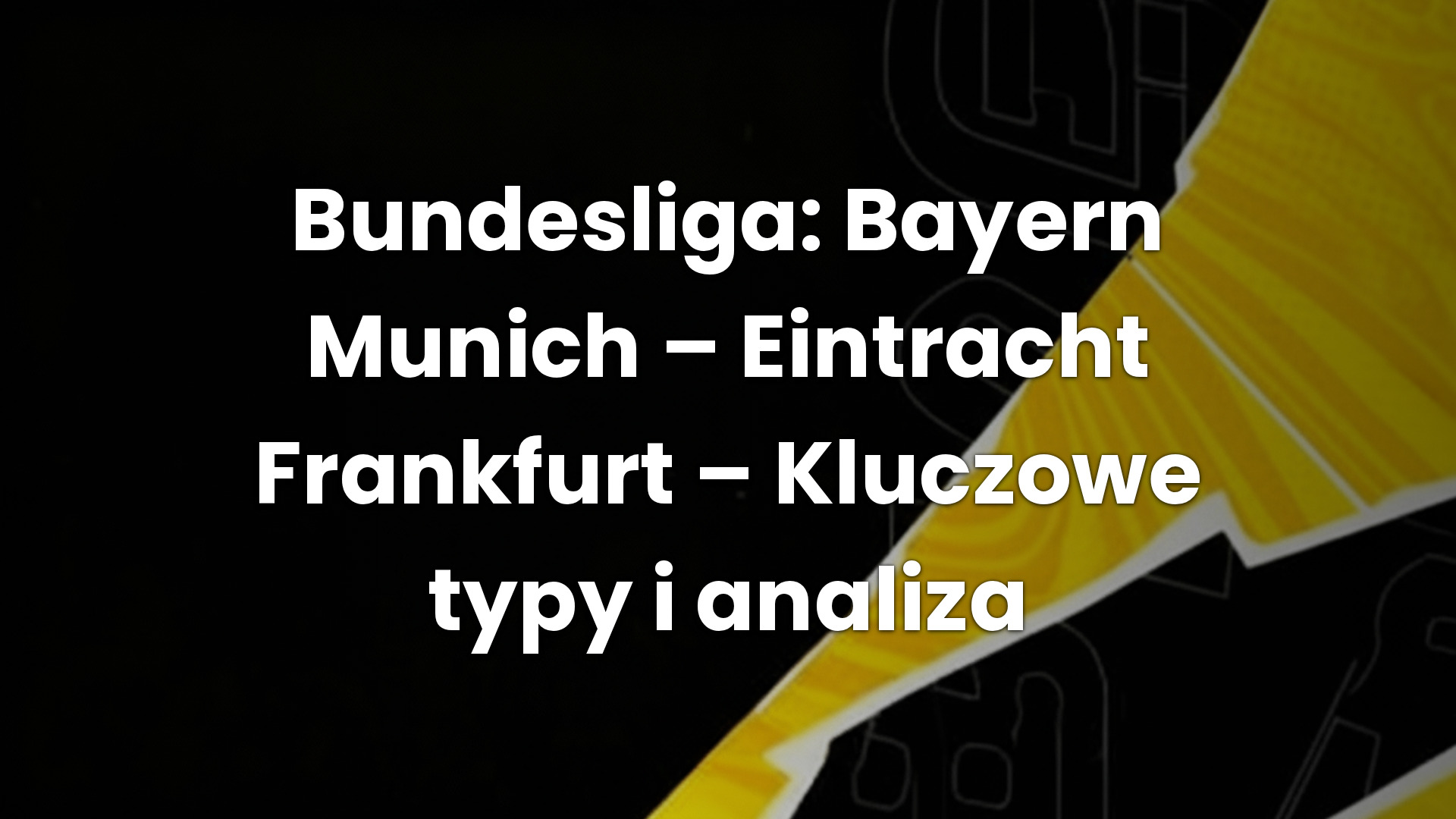Bundesliga: Bayern Munich – Eintracht Frankfurt – Kluczowe typy i analiza