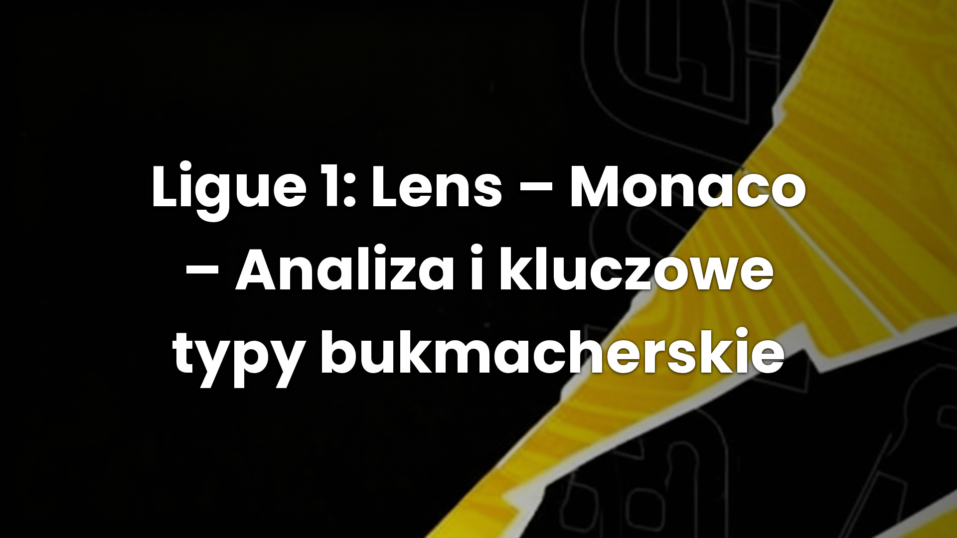 Ligue 1: Lens – Monaco – Analiza i kluczowe typy bukmacherskie