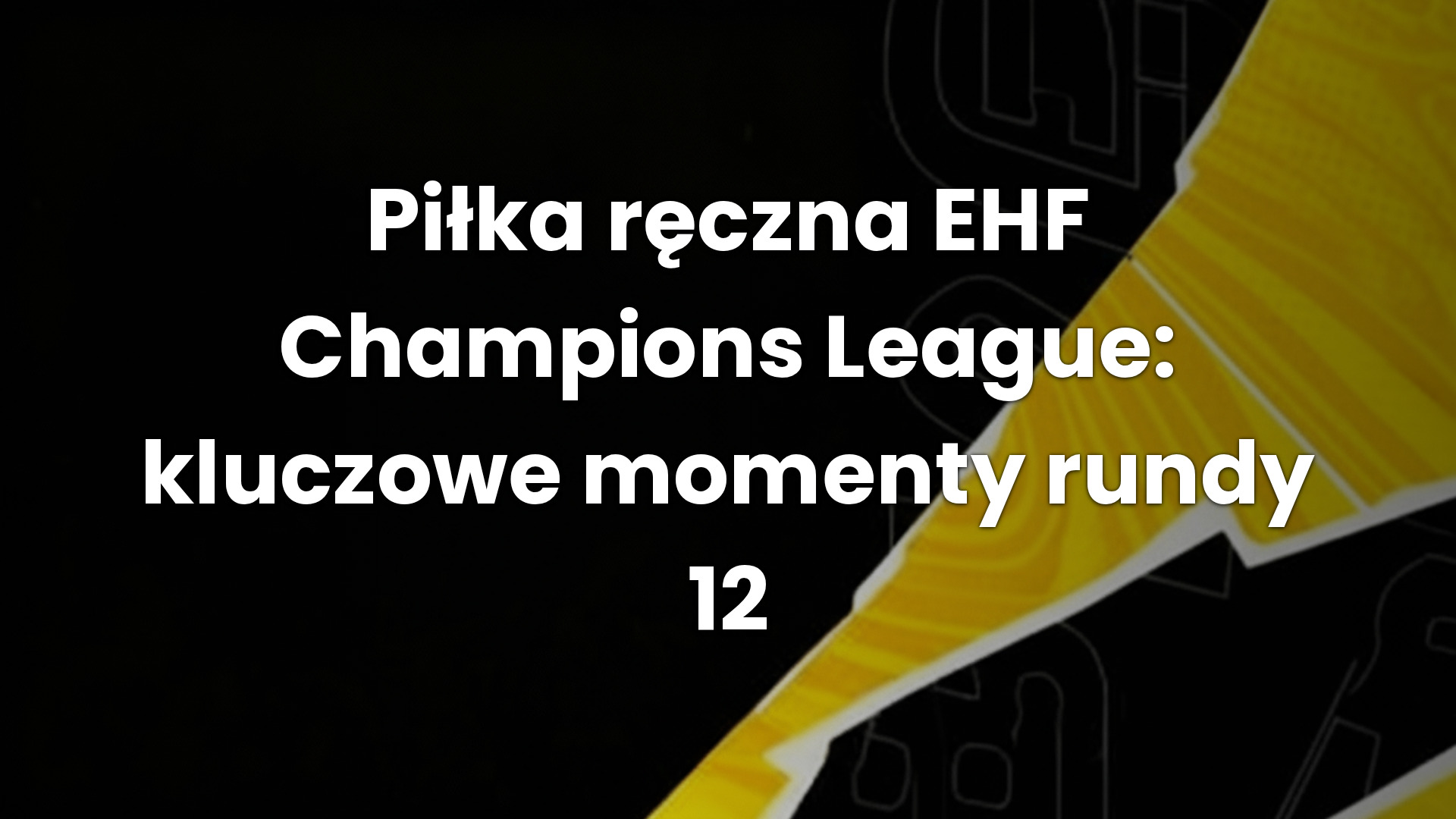 Piłka ręczna EHF Champions League: kluczowe momenty rundy 12