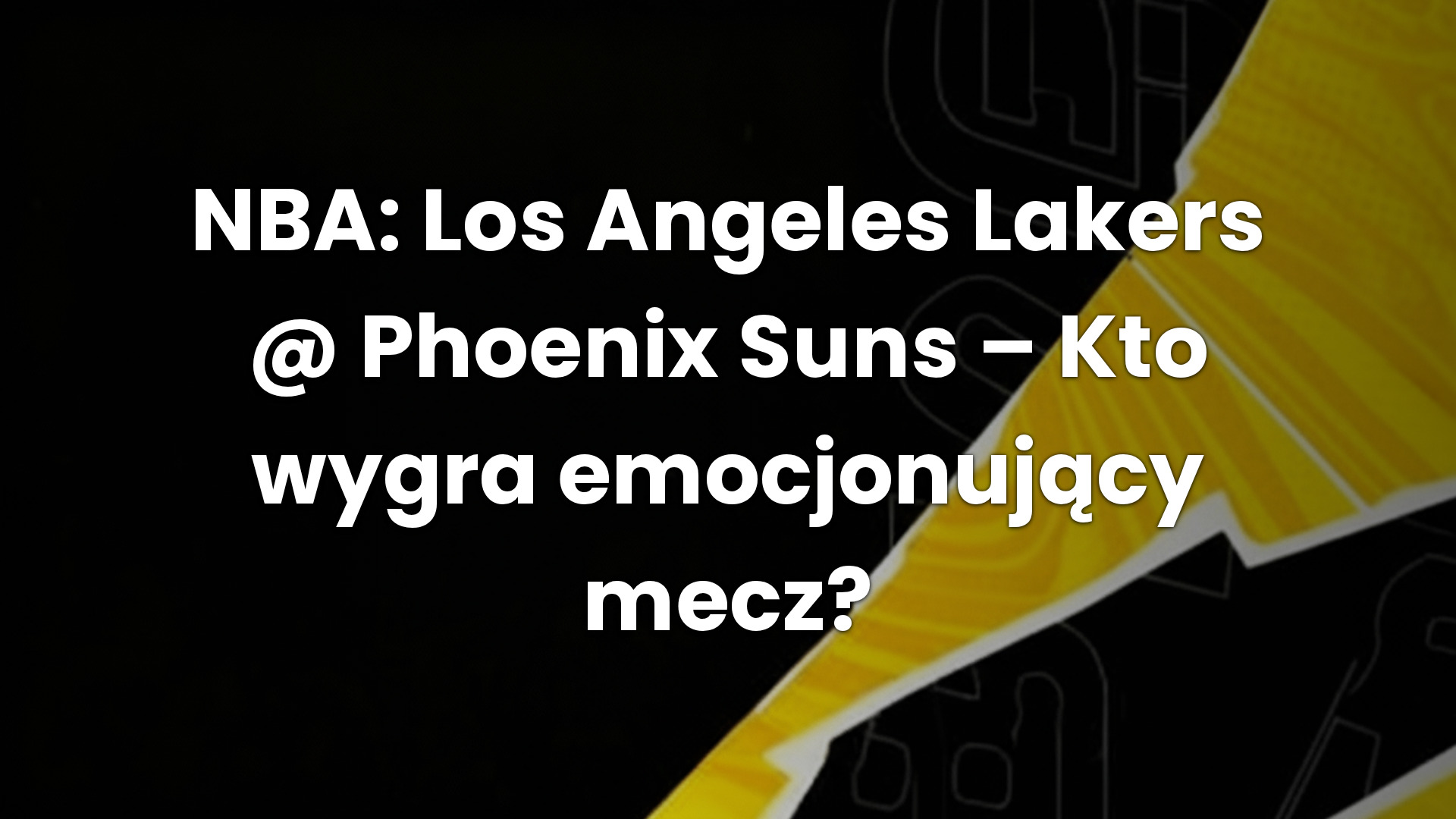 NBA: Los Angeles Lakers @ Phoenix Suns – Kto wygra emocjonujący mecz?