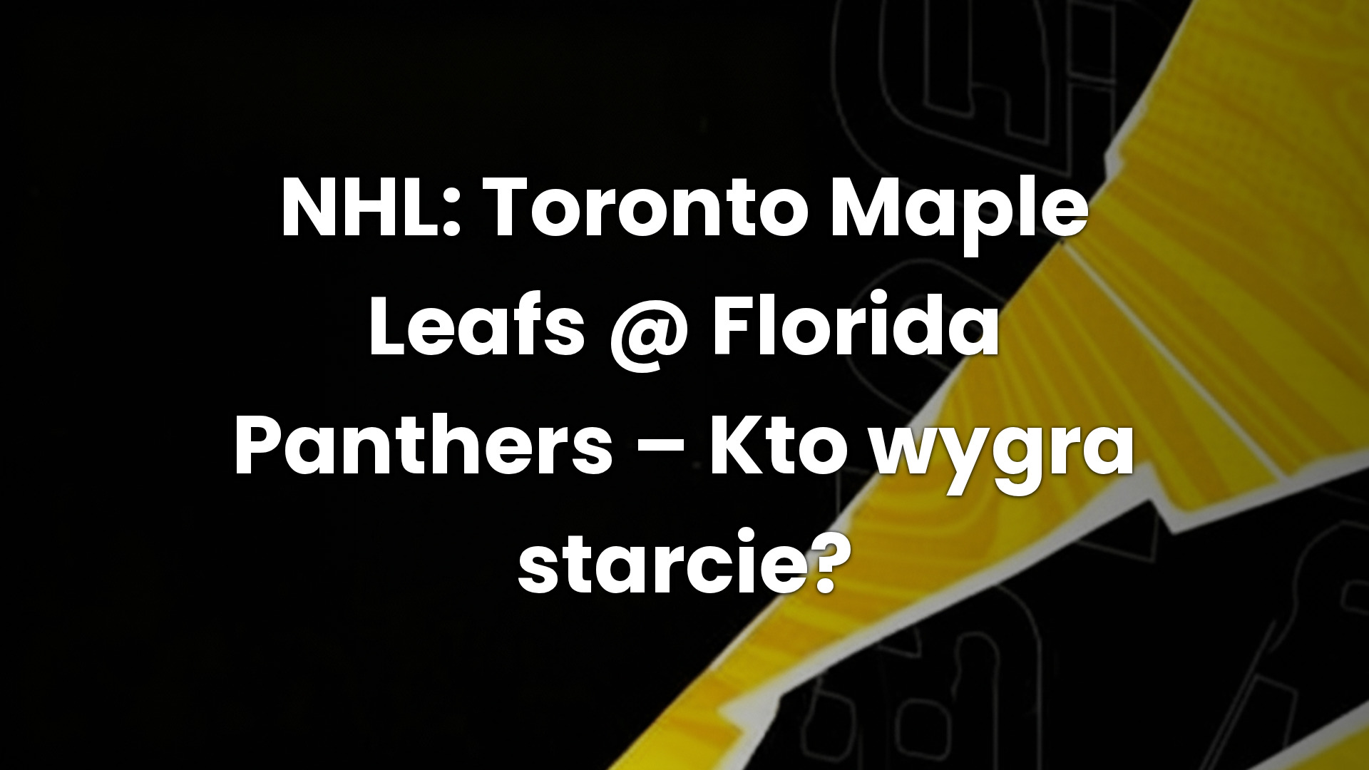 NHL: Toronto Maple Leafs @ Florida Panthers – Kto wygra starcie?