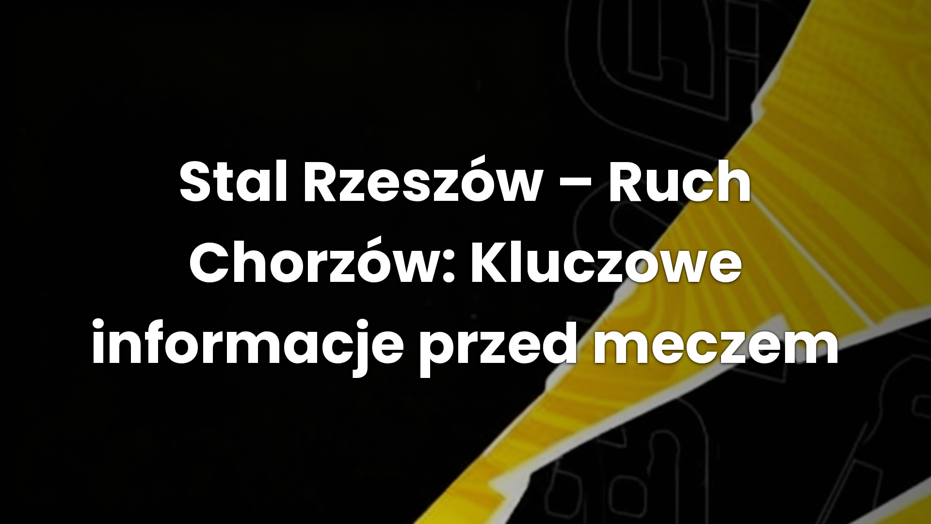 Stal Rzeszów – Ruch Chorzów: Kluczowe informacje przed meczem