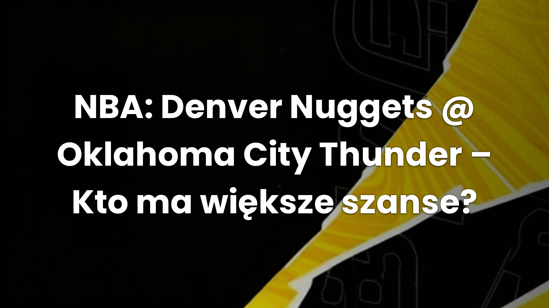 NBA: Denver Nuggets @ Oklahoma City Thunder – Kto ma większe szanse?