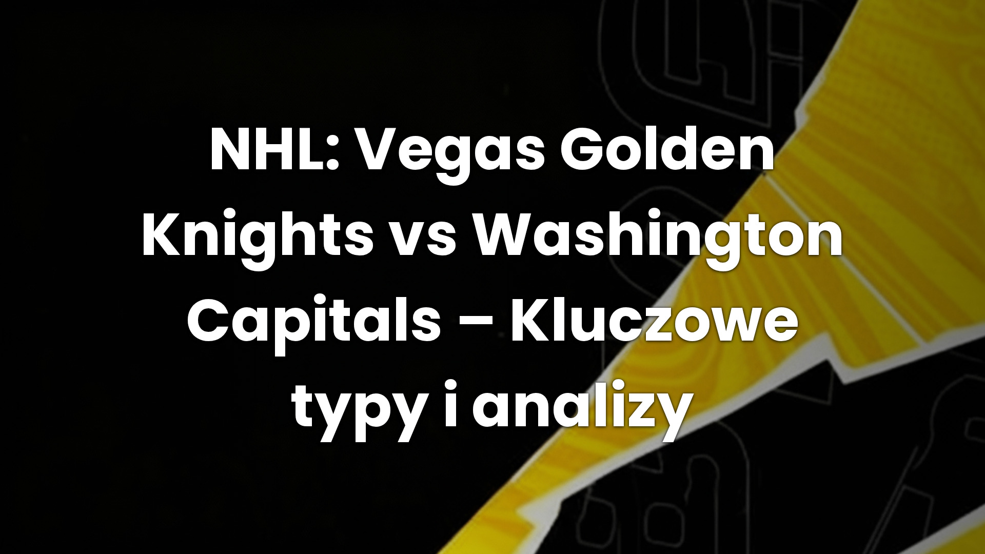 NHL: Vegas Golden Knights vs Washington Capitals – Kluczowe typy i analizy