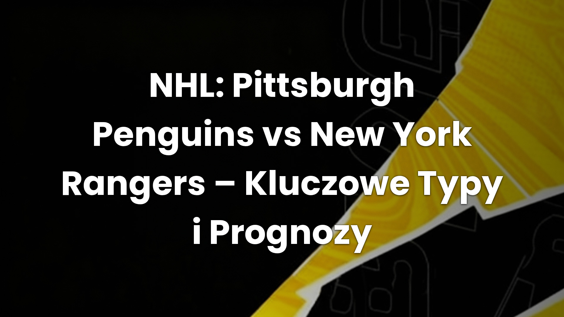 NHL: Pittsburgh Penguins vs New York Rangers – Kluczowe Typy i Prognozy