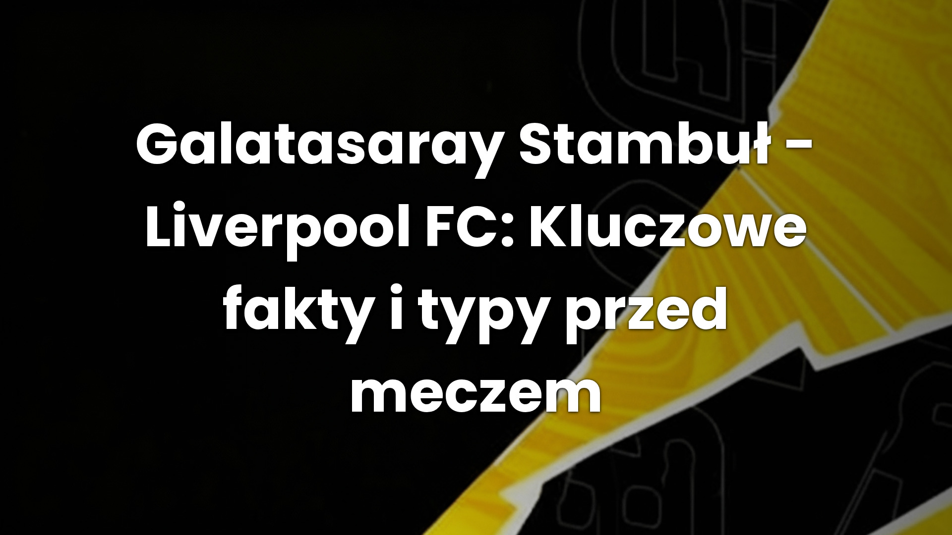 Galatasaray Stambuł – Liverpool FC: Kluczowe fakty i typy przed meczem
