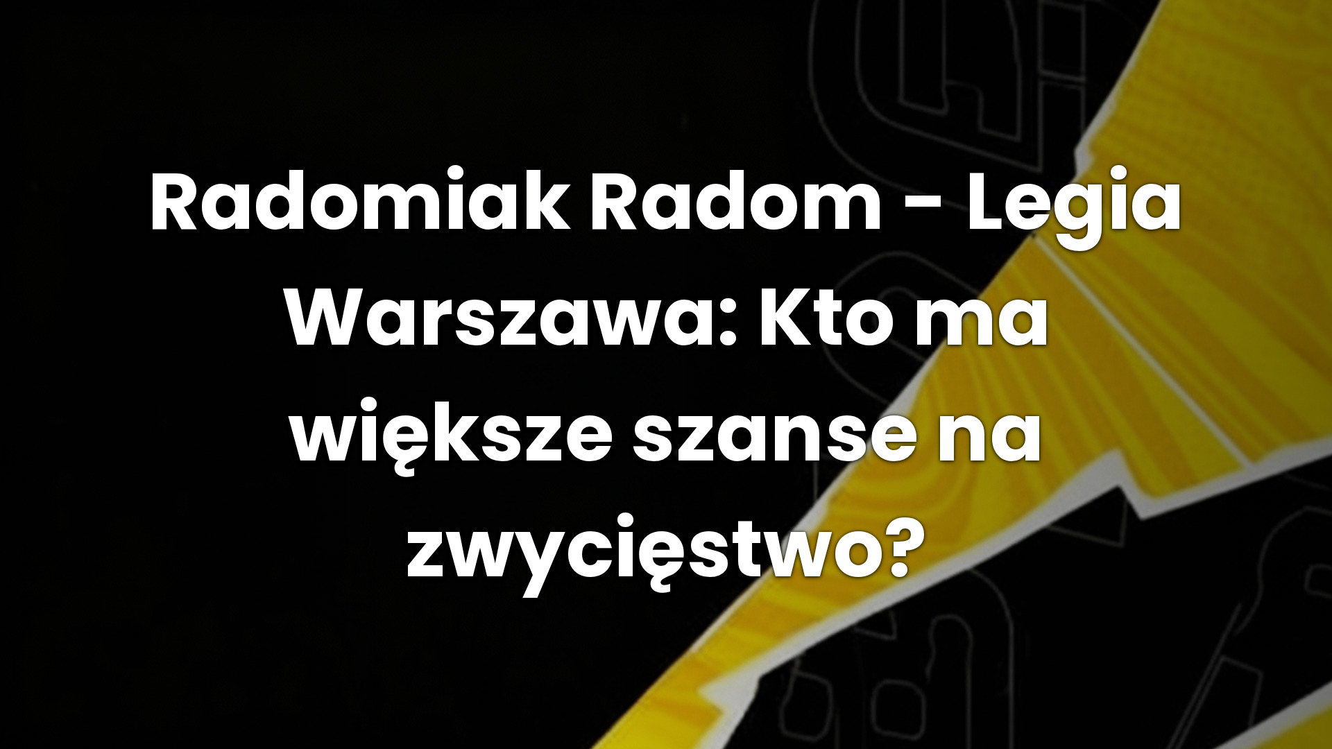 Radomiak Radom – Legia Warszawa: Kto ma większe szanse na zwycięstwo?