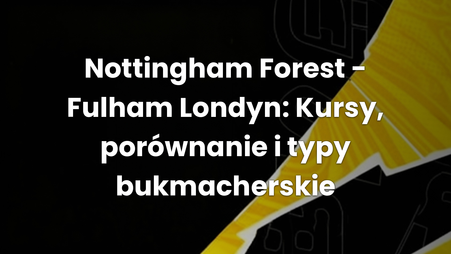 Nottingham Forest – Fulham Londyn: Kursy, porównanie i typy bukmacherskie