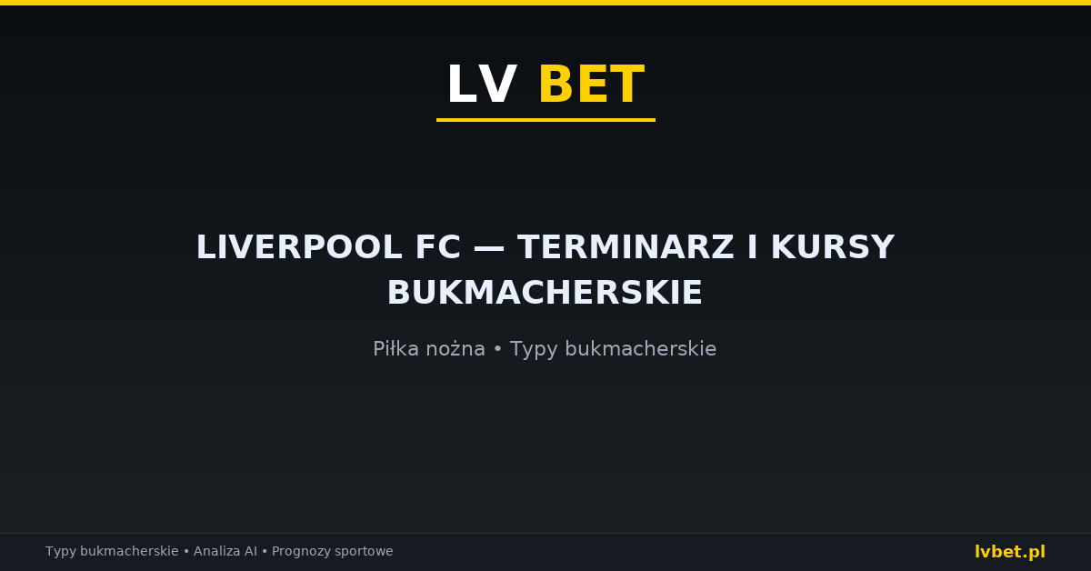 Liverpool FC — terminarz i kursy bukmacherskie Liverpool FC — terminarz i kursy bukmacherskie