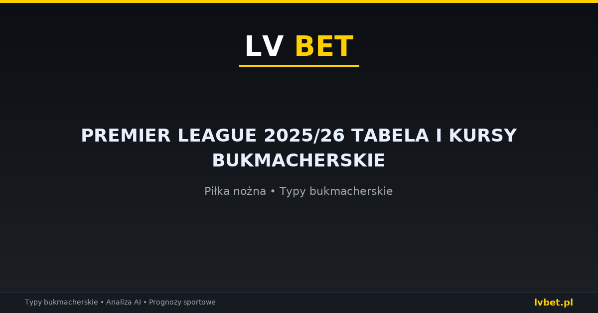 Premier League 2025/26 tabela i kursy bukmacherskie